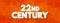 22nd Century is the next century, It will begin on January 1, 2101, text concept background