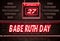 27 April, Babe Ruth Day, Neon Text Effect on Bricks Background