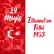 29 Mayis Istanbul`un Fethi Kutlu Olsun. Translation: 29 May Day of Conquest of Istanbul, happy holidays