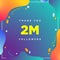 2M or 2000000, followers thank you colorful geometric background number. abstract for Social Network friends, followers, Web user