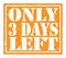 ONLY 3 DAYS LEFT, text written on orange stamp sign