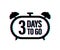 3 Days to go. Countdown timer. Clock icon. Time glitch icon. Count time sale. Vector stock illustration.