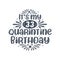 33rd birthday celebration on quarantine, It`s my 33 Quarantine birthday