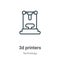 3d printers outline vector icon. Thin line black 3d printers icon, flat vector simple element illustration from editable