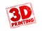 3D Printing - additive manufacturing process that creates a physical object from a digital design, text concept stamp