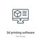 3d printing software outline vector icon. Thin line black 3d printing software icon, flat vector simple element illustration from