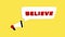 3d realistic style megaphone icon with text Believe isolated on yellow background. Megaphone with speech bubble and