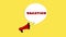 3d realistic style megaphone icon with text Vacation isolated on yellow background. Megaphone with speech bubble and