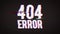 404 Error Page Not Found Message With Bad Glitch Effect