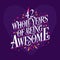 42 whole years of being awesome. 42nd birthday celebration lettering