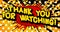 4k animated cartoon with Thank You For watching comic book style text