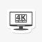 4K Ultra HD symbol sticker, High definition 4K resolution mark on monitor screen