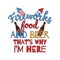 4th of July typography design with quote - fireworks food and beer thats why Im here. US Independence Day clipart