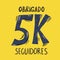 5 k Obrigado seguidores Thank you portuguese