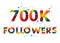 700K seven hundreds thousand followers