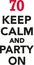 70th birthday - Keep calm and party on