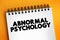 Abnormal Psychology is the branch of psychology that studies unusual patterns of behavior, emotion, and thought, which could