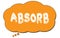 ABSORB text written on an orange thought bubble