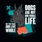 Abstract banner with the inscription, Dogs are not our whole life, but they make our live whole.