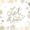 Abstract golden snowflake background with Let it snow text