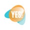 Abstract orange and blue transparent speech bubble with short phrase Yes . Positive response. Vector design for social