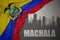 Abstract silhouette of the city with text Machala near waving national flag of ecuador on a gray background