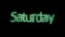 Abstraction of holographic green Saturday Text blinking on the black background. Animation. Animated text of days of