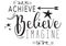 Achieve, Believe, Imagine