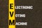 Acronym EVM - Electronic Voting Machine.