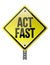 Act fast yellow sign