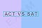 ACT vs SAT , American College Testing Program or American College Test or Scholastic Assessment Test for international