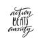 Action beats anxiety. Positive motivational quote about overcoming fear, resilience. Modern calligraphy quote for