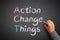 Action change things