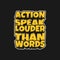 Action Speak Louder Than Words, Motivational Typography Quote