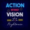 Action without vision is nightmare, quotes illustration typography poster. Inspiration text word decoration motivational