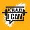 Actually I Can. Inspiring Workout and Fitness Gym Motivation Quote Illustration Sign. Creative Strong Sport Vector