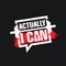 Actually I Can. Inspiring Workout and Fitness Gym Motivation Quote Illustration Sign. Creative Strong Sport Vector