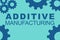 ADDITIVE MANUFACTURING concept