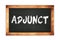 ADJUNCT text written on wooden frame school blackboard