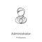 administrator icon vector from professions collection. Thin line administrator outline icon vector illustration. Linear symbol for