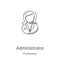 administrator icon vector from professions collection. Thin line administrator outline icon vector illustration. Linear symbol for