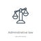 Adminstrative law icon. Thin linear adminstrative law outline icon isolated on white background from law and justice collection.