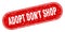 adopt don\\\'t shop sign. adopt don\\\'t shop grunge red stamp. Label