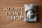 Adopt a pet don`t shop