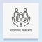 Adoptive parents thin line icon: family with child in human hands. Symbol of family protection and safety. Modern vector