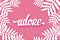 Adore with white leaves. Hand drawn Lettering on pink background.