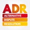 ADR - Alternative Dispute Resolution acronym
