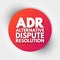 ADR - Alternative Dispute Resolution acronym, business concept background