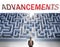 Advancements can be hard to get - pictured as a word Advancements and a maze to symbolize that there is a long and difficult path