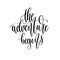 The adventure begins - hand lettering inscription text positive quote